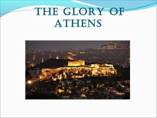 the GloRy of
athens
 
