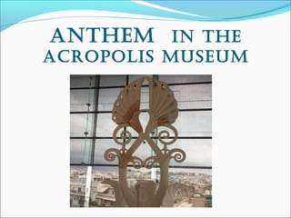 anThem in The
acropolis museum
 
