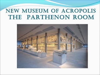 new museum of acropolis
The parThenon room
 