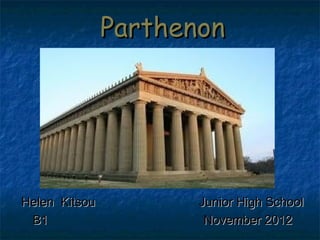 ParthenonParthenon
Helen Kitsou Junior High SchoolHelen Kitsou Junior High School
B1 November 2012B1 November 2012