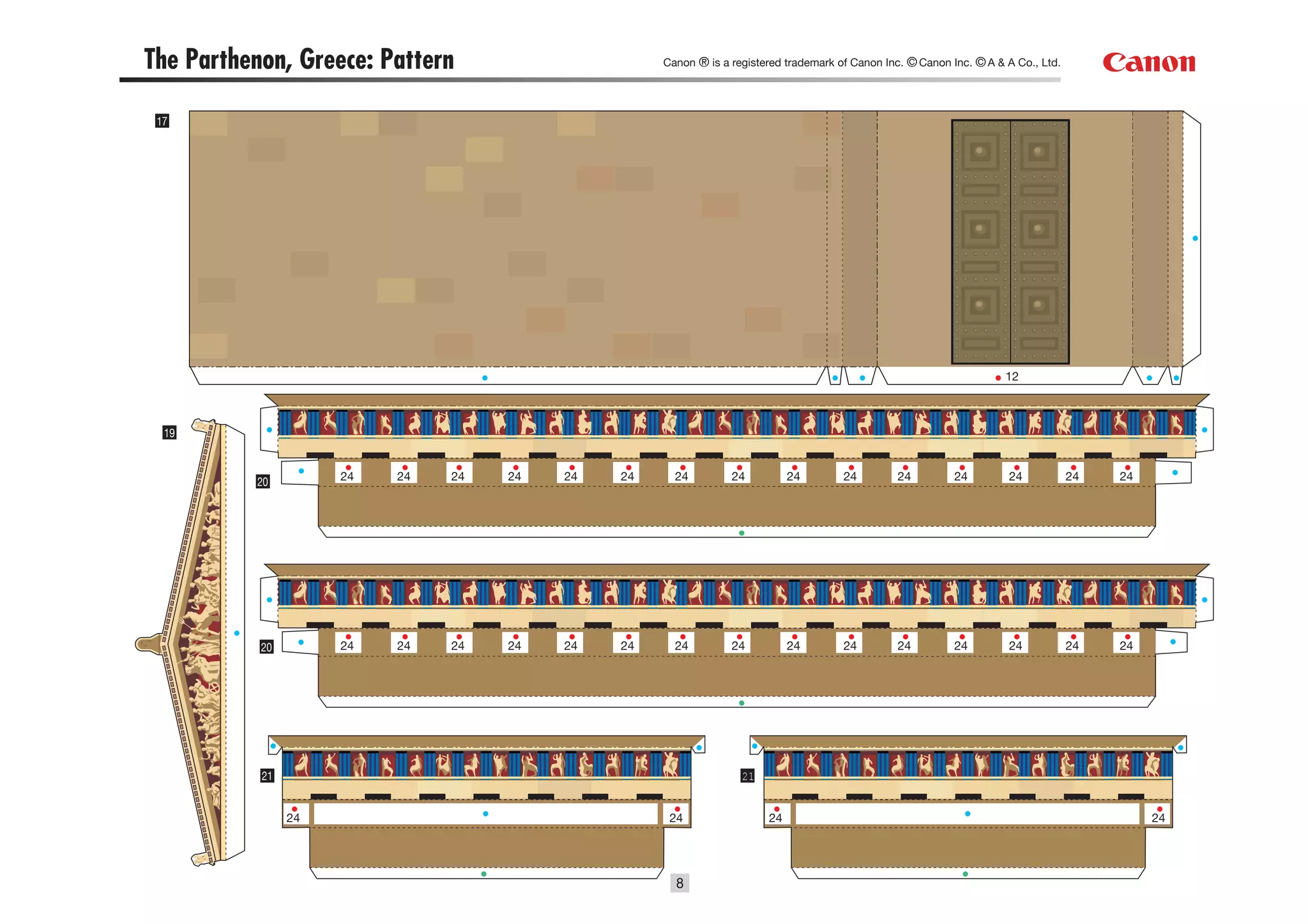 The Parthenon, Greece: Pattern                     Canon ® is a registered trademark of Canon Inc. © Canon Inc. © A & A Co., Ltd.




 17




                                                                                                                      12



  19



          20         24   24   24   24   24   24     24         24          24        24        24          24        24            24   24




           20        24   24   24   24   24   24     24         24          24        24        24          24        24            24   24




           21                                                     21


                24                                  24                 24                                                                     24




                                                     8
 