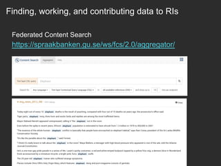 Federated Content Search
https://spraakbanken.gu.se/ws/fcs/2.0/aggregator/
Finding, working, and contributing data to RIs
 