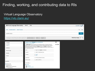 Virtual Language Observatory
https://vlo.clarin.eu/
Finding, working, and contributing data to RIs
 