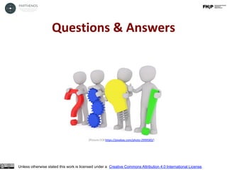 Questions	&	Answers	
Unless otherwise stated this work is licensed under a Creative Commons Attribution 4.0 International License.
(Picture	CC0	https://pixabay.com/photo-2999583/)	
 