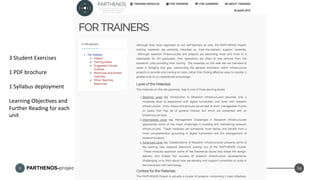 PARTHENOS-project.eu
training.parthenos-project.eu
14
3	
  Student	
  Exercises	
  
	
  
1	
  PDF	
  brochure	
  
	
  
1	
  Syllabus	
  deployment	
  
	
  
Learning	
  ObjecDves	
  and	
  	
  
Further	
  Reading	
  for	
  each	
  
unit	
  	
  
	
  
	
  
	
  
	
  
	
  
	
  
	
  
 