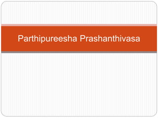 Parthipureesha Prashanthivasa 
 