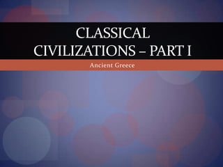 Ancient Greece Classical Civilizations – Part I 