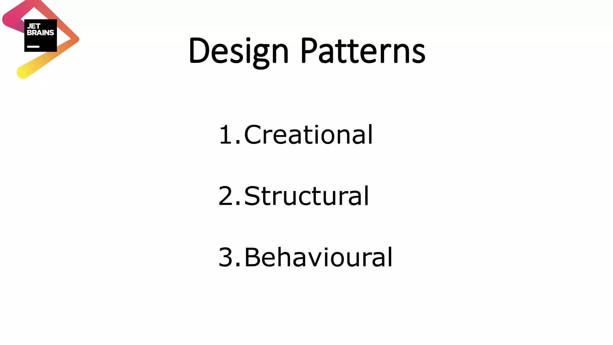 Design	Patterns 1.Creational 2.Structural 3.Behavioural 