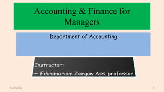 Accounting & Finance for
Managers
Department of Accounting
9/20/2022 1
 