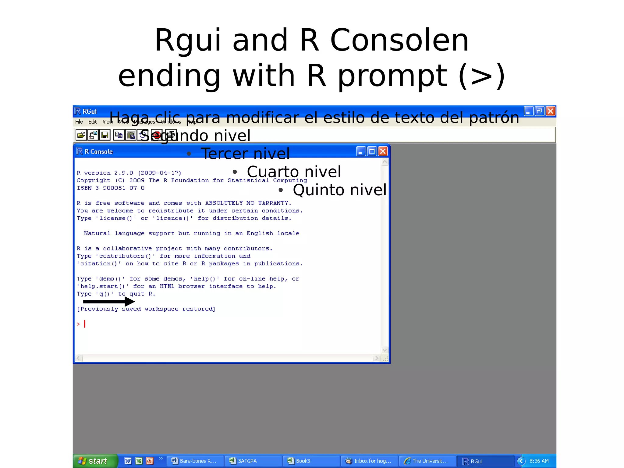 Rgui and R Consolen ending with R prompt (>) Haga clic para modificar el estilo de texto del patrón Segundo nivel ● Tercer nivel ● Cuarto nivel ● Quinto nivel 