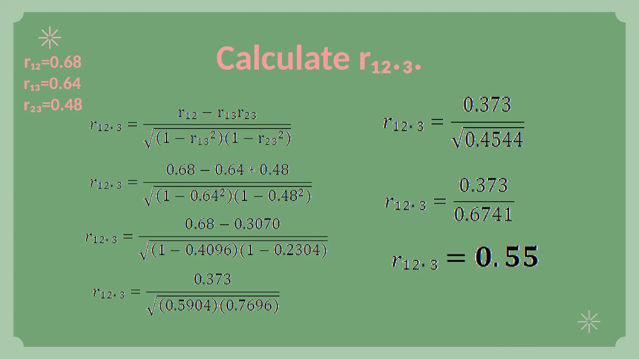 Calculate r₁₂.₃.
r₁₂=0.68
r₁₃=0.64
r₂₃=0.48
 