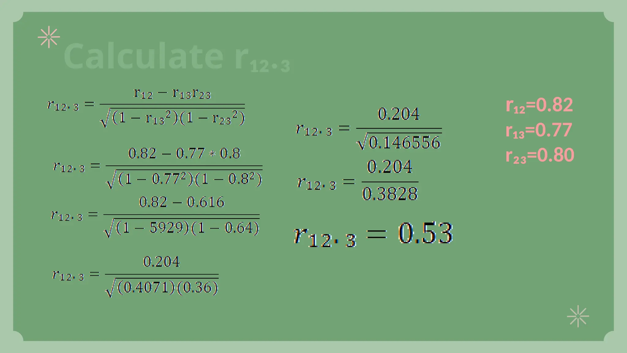 Calculate r₁₂.₃
r₁₂=0.82
r₁₃=0.77
r₂₃=0.80
 