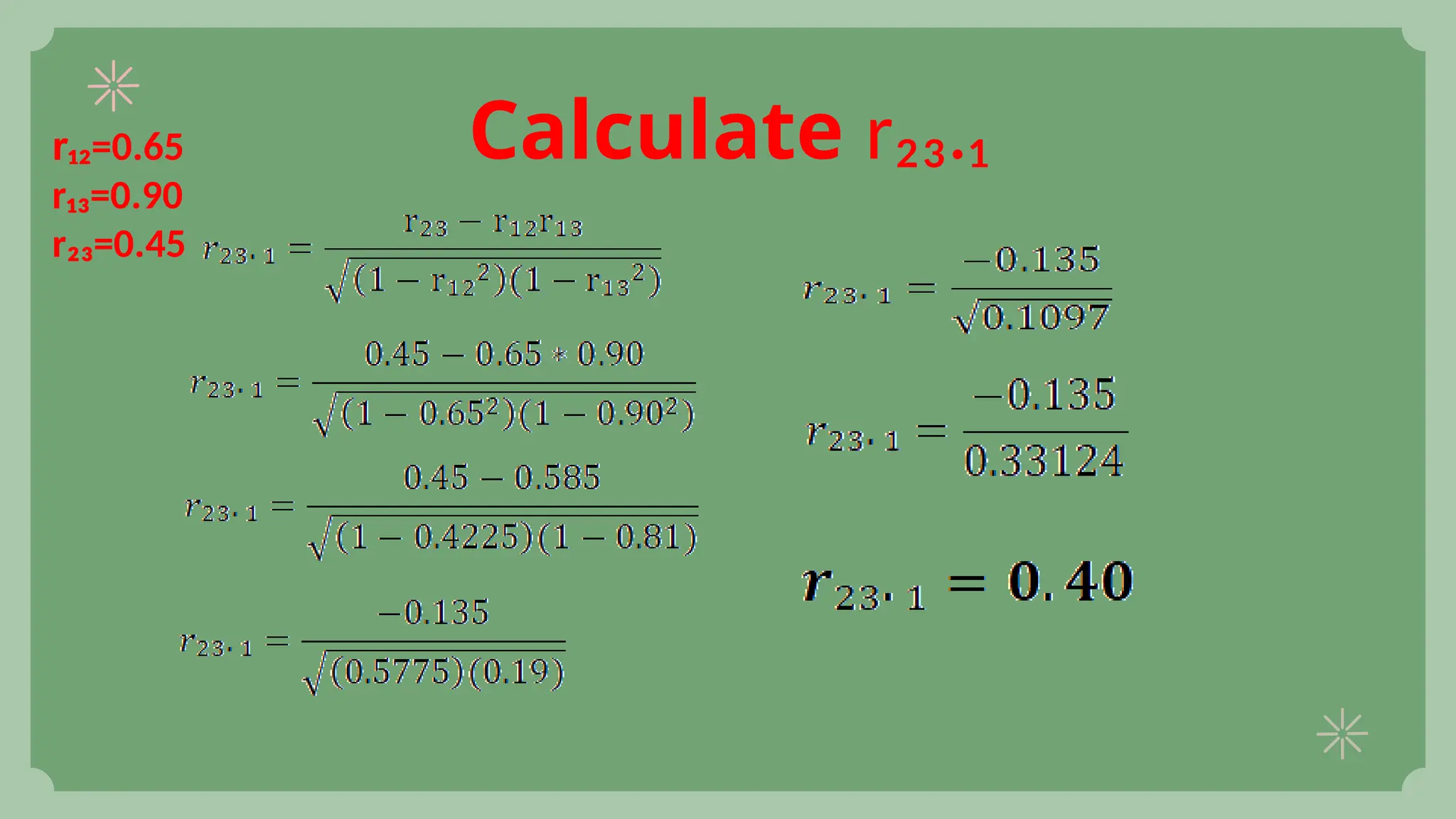 Calculate r₂₃.₁
r₁₂=0.65
r₁₃=0.90
r₂₃=0.45
 