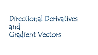 Directional Derivatives
and
Gradient Vectors