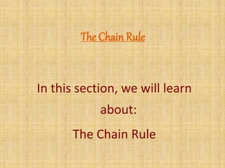 The Chain Rule 
In this section, we will learn 
about: 
The Chain Rule 
 