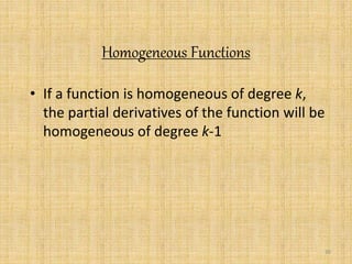 30 
Homogeneous Functions 
• If a function is homogeneous of degree k, 
the partial derivatives of the function will be 
homogeneous of degree k-1 
 