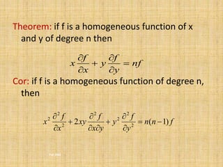Theorem: if f is a homogeneous function of x 
and y of degree n then 
f 
f 
 
 
x  
Cor: if f is a homogeneous function of degree n, 
then 
 
Fall 2002 
nf 
y 
y 
x 
 
 
 
n n f 
2 
y 
f 
y 
f 
2 
 
x y 
xy 
x 
f 
2 
 
x 2 ( 1) 2 
2 
2 
2   
 
 
  
 
 
 