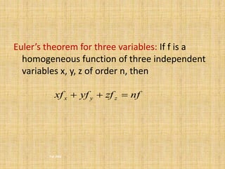 Euler’s theorem for three variables: If f is a 
homogeneous function of three independent 
variables x, y, z of order n, then 
xf yf zf nf x y z    
Fall 2002 
 