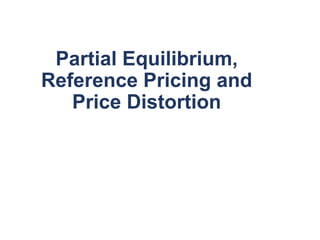 Partial Equilibrium,
Reference Pricing and
Price Distortion
 