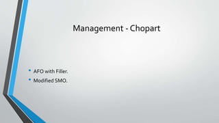 Management - Chopart
• AFO with Filler.
• Modified SMO.
 