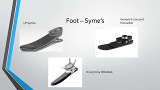 Foot – Syme’sLP Symes
IC20 pro by Ottobock
Genesis II Low prof
foot ankle
 