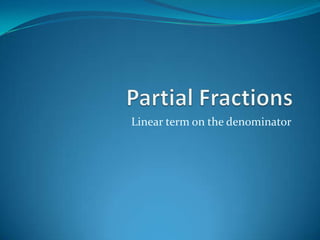 Linear term on the denominator
 