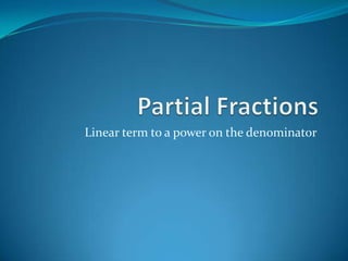 Linear term to a power on the denominator
 