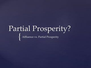 {
Partial Prosperity?
Affluence vs. Partial Prosperity
 