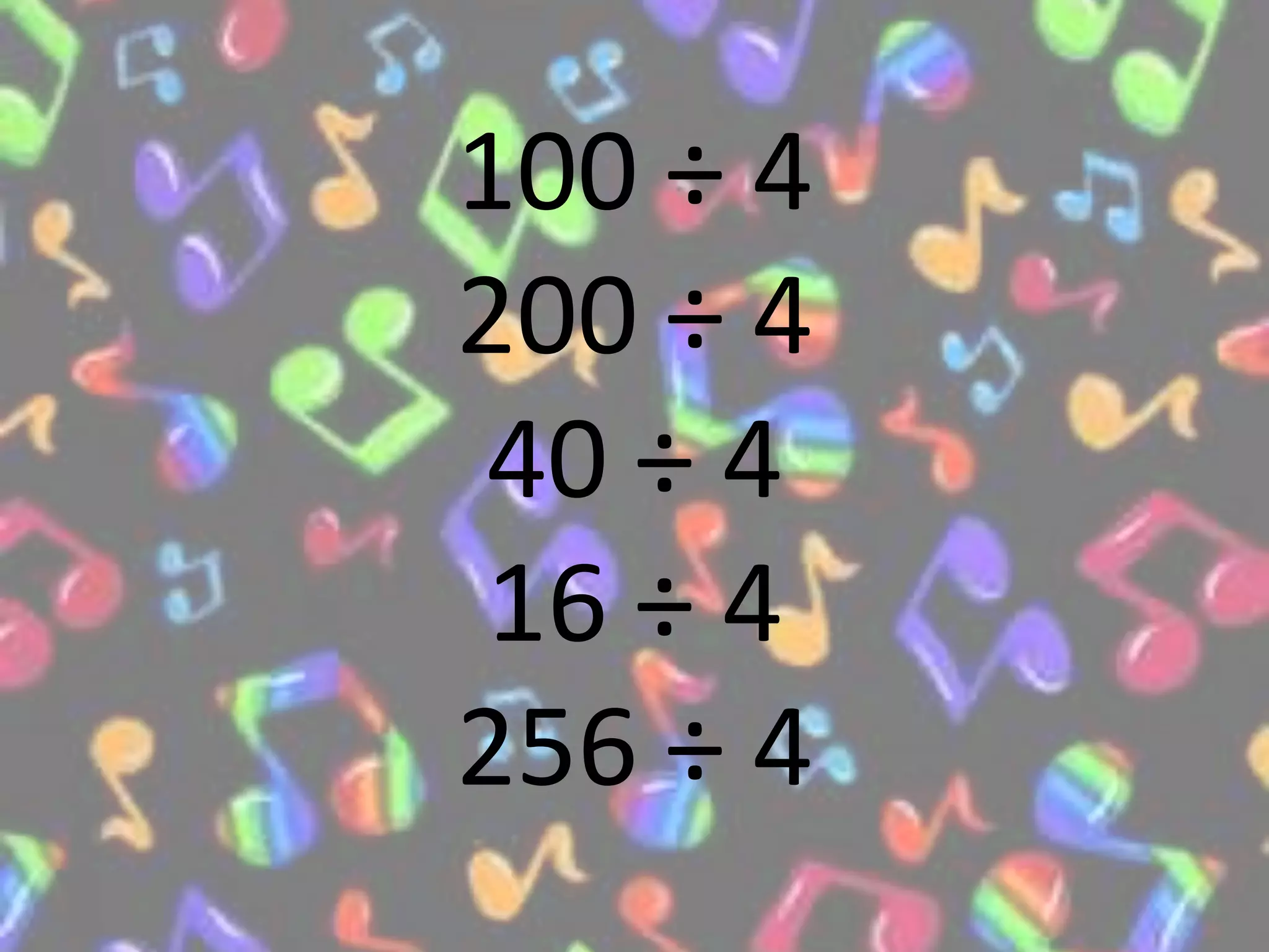100 ÷ 4
200 ÷ 4
40 ÷ 4
16 ÷ 4
256 ÷ 4
 