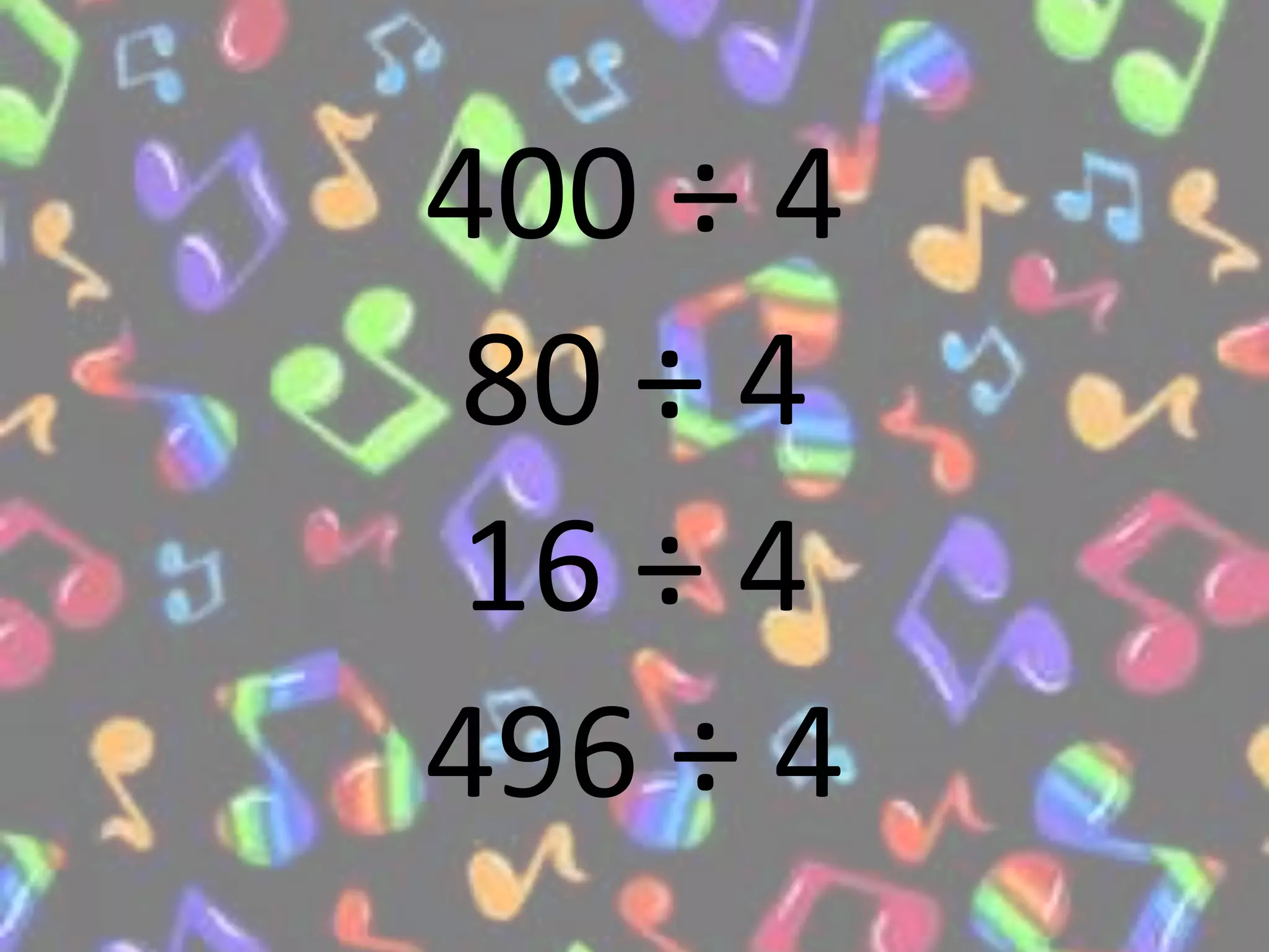 400 ÷ 4
80 ÷ 4
16 ÷ 4
496 ÷ 4
 