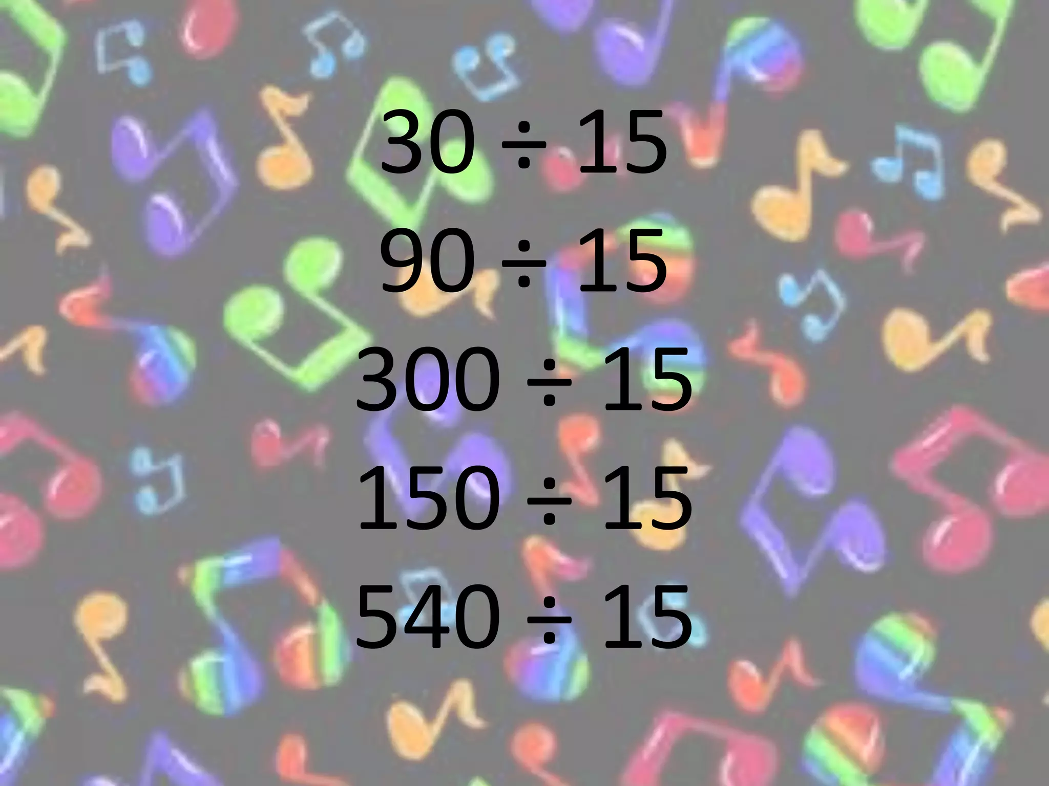 30 ÷ 15
90 ÷ 15
300 ÷ 15
150 ÷ 15
540 ÷ 15
 