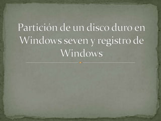 Partición de un disco duro en Windows seven y registro de Windows 