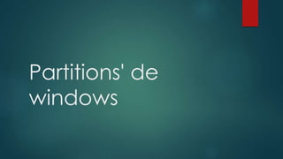 Partitions' de
windows
 