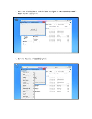 3. Para hacer lasparticionesesnecesariotenerdescargadounsoftware llamadoHIREN´S
BOOT el cual lo ejecutaremos
4. Daremosclickenla enla opciónprograms
 
