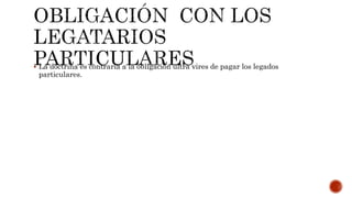  La doctrina es contraria a la obligación ultra vires de pagar los legados
particulares.
 