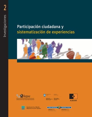 2
Investigaciones




                  Participación ciudadana y
                  sistematización de experiencias
 