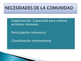 Organización: Capacidad para realizar acciones comunes. Participación voluntaria Coordinación intersectorial 