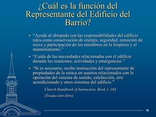 “Enseñar a los líderes y miembros sus responsabilidades por el uso y cuidado de estas instalaciones.”Manual de Instrucciones de la Iglesia, Libro 1, 163