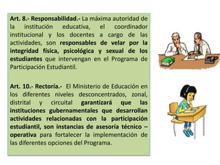 Art. 8.- Responsabilidad.- La máxima autoridad de
la institución educativa, el coordinador
institucional y los docentes a ...