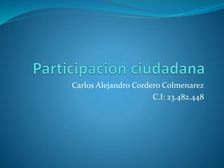 Carlos Alejandro Cordero Colmenarez 
C.I: 23.482.448 
 