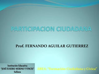 Prof. FERNANDO AGUILAR GUTIERREZ

ÁREA: “Formación Ciudadana y Cívica”

 