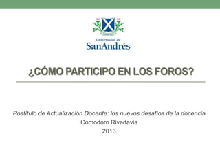 ¿CÓMO PARTICIPO EN LOS FOROS?

Postítulo de Actualización Docente: los nuevos desafíos de la docencia
Comodoro Rivadavia
2013

 