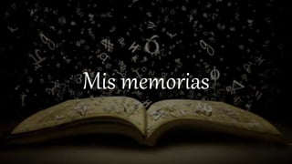 Mis memorias
 