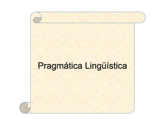 Pragmática Lingüística
 