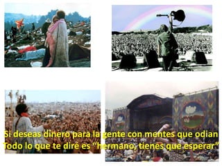 Si deseas dinero para la gente con mentes que odianTodo lo que te diré es “hermano, tienes que esperar”