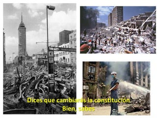 Dices que cambiarás la constitución Bien, sabes 