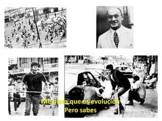 Me dices que es evoluciónPero sabes