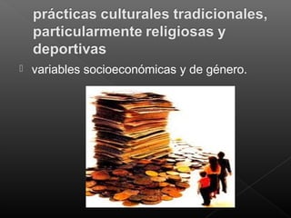  variables socioeconómicas y de género.
 