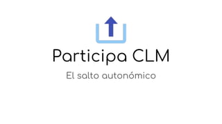 Participa CLM
El salto autonómico
 