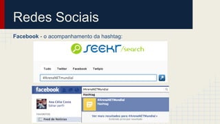 Redes Sociais
Facebook - o acompanhamento da hashtag:
 